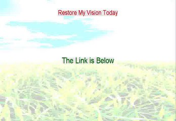 Restore My Vision Today Free Review [Hear my Review]