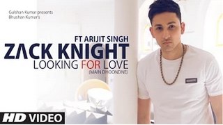 Looking For Love (Main Dhoondne) | Zack Knight ft. Arijit Singh