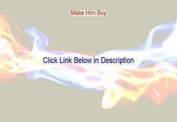 Make Him Buy Review [Watch my Review]