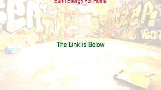 Earth Energy For Home Review [See my Review 2015]