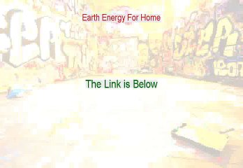 Earth Energy For Home Review [See my Review 2015]