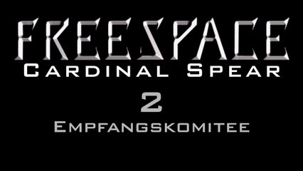 Let's Play FreeSpace: Cardinal Spear - #2 -Empfangskomitee