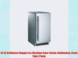 26 lb Brilliance Nugget Ice Machine Door Finish: Unfinished Drain Type: Pump