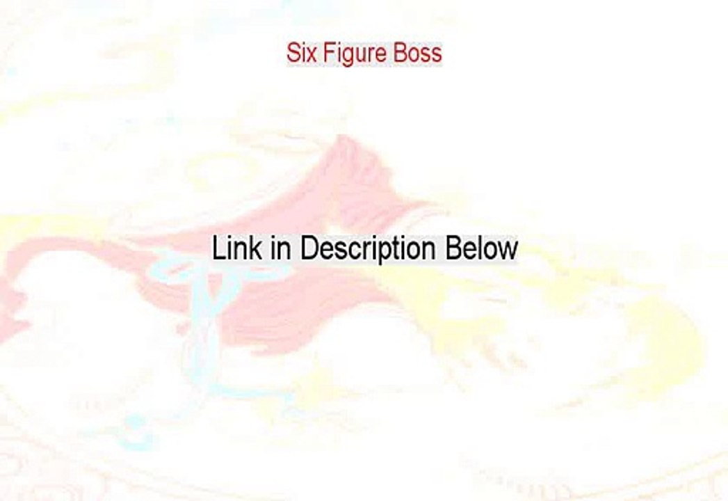 Six Figure Boss Reviews (Watch this 2015)