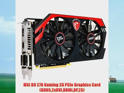 MSI R9 270 Gaming 2G PCIe Graphics Card (DDR52xDVIHDMIDP2S)
