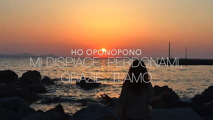 Mantra hawaiano ~ Ho'oponopono -Mi dispiace, Perdonami, Grazie, Ti amo-
