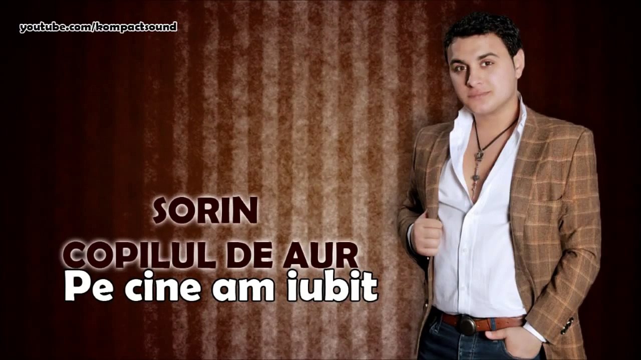 Sorin Copilul de Aur - Pe cine am iubit HIT !!! Manele Noi-(HD)