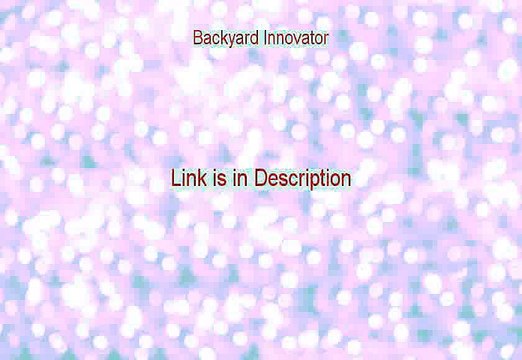 Backyard Innovator Review - Legit Review [2015]