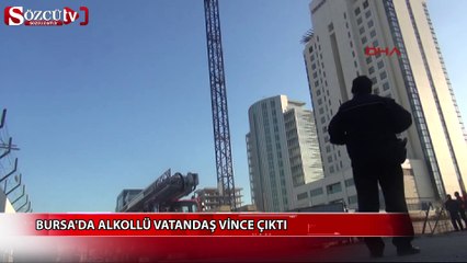 Bursa'da alkollü vatandaş vince çıktı