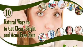 10 Natural Ways to Get Clear, Bright and Acne Free Skin at Home