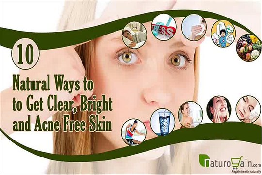 10 Natural Ways to Get Clear, Bright and Acne Free Skin at Home