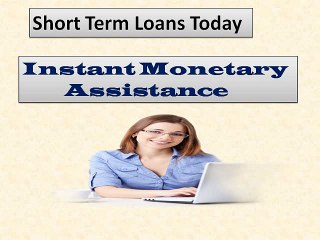 Short Term Loans Today- Easy Availability of Small Funds for Urgency Situations