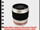 Rokinon 300M-E-S 300mm F6.3 Mirror Lens for Sony NEX Mirrorless Interchangeable Lens Cameras