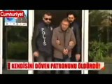 Kendisini döven patronunu öldürdü