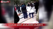 AKP'li Başkana şehit ailesinden sert tepki
