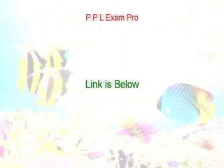 P P L Exam Pro Free Download [Risk Free Download]