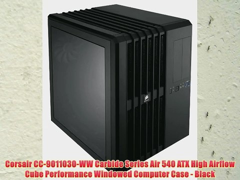 Corsair CC-9011030-WW Carbide Series Air 540 ATX High Airflow Cube Performance Windowed Computer