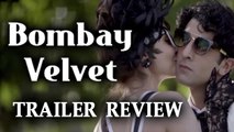 Bombay Velvet' Official Trailer REVIEW | Ranbir Kapoor | Anushka Sharma