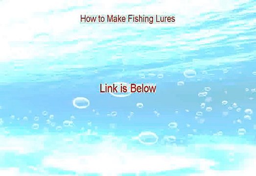 How to Make Fishing Lures Reviewed - See my Review 2015