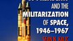 Download US Presidents and the Militarization of Space 1946-1967 ebook {PDF} {EPUB}