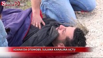 Adana'da otomobil sulama kanalına uçtu