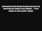 CalTrend Front Row Bucket Custom Seat Cover for Select Nissan FrontierXterra Models I Cant Believe Its Not Leather Beige