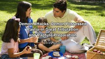 Demon Attacks, Demon Possessed Pastor and Rapture Preparation - Elvi Zapata