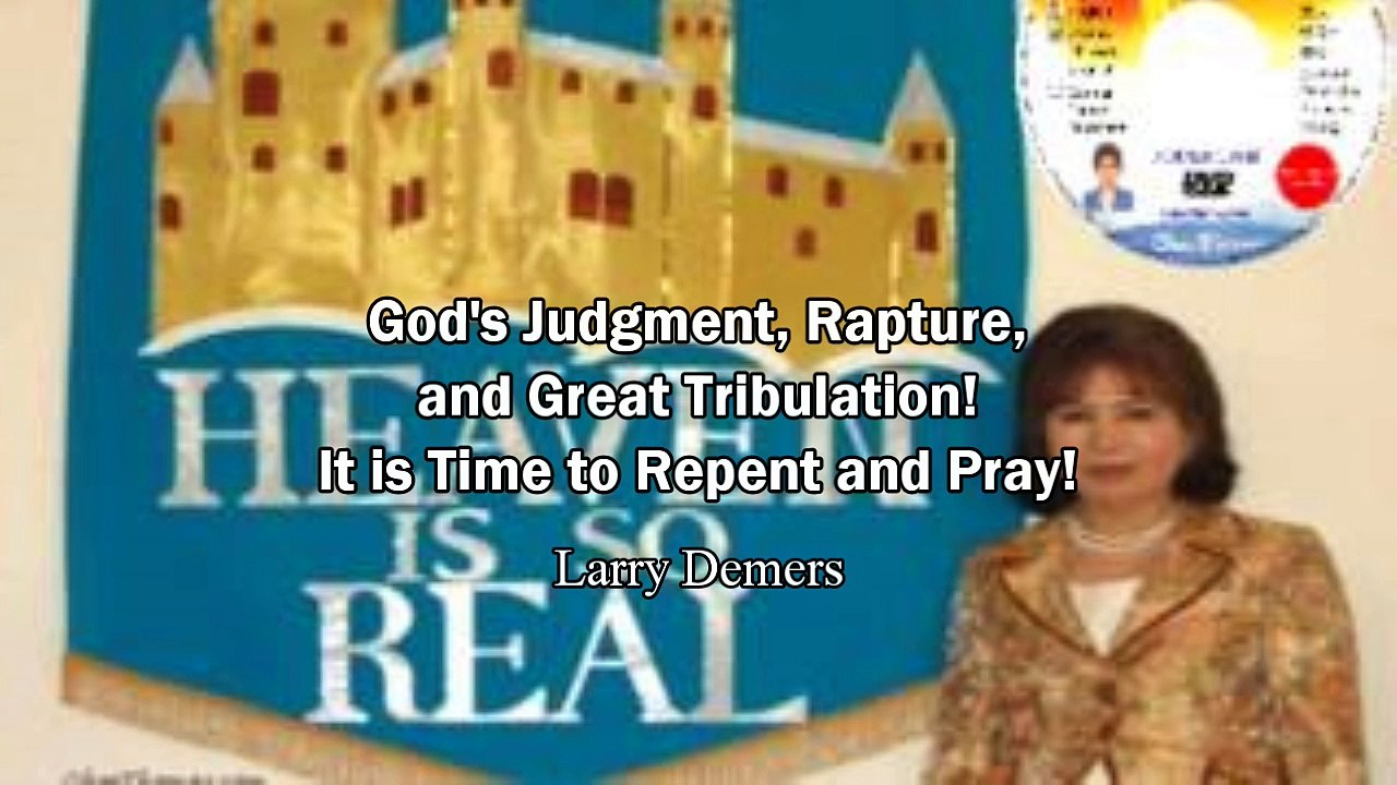 God's Judgment, Rapture and Great Tribulation! Time to Repent! - Larry Demers