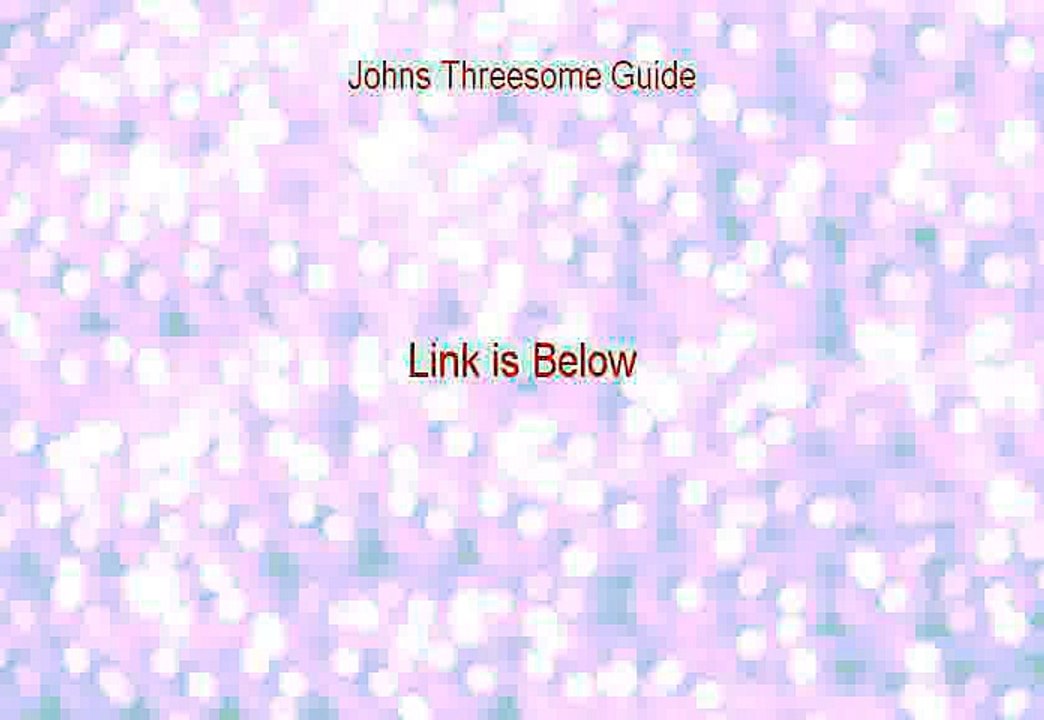 Johns Threesome Guide Reviewed (Johns Threesome Guide)