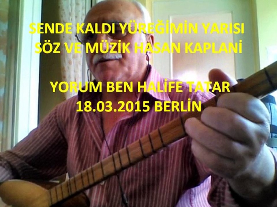 SENDE KALDI YÜREĞİMİN YARISI SÖZ VE MÜZİK : HASAN KAPLANİ  YORUM : HALİFE TATAR 18.03.2015 BERLİN