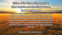 Vision of the Time of the Rapture, After Rapture and Heading to Israel - Dr David Owuor
