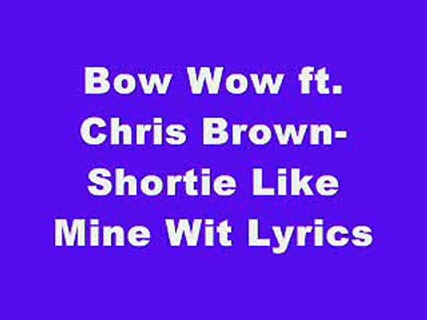 Bow Wow ft. Chris Brown-Shortie Like Mine Wit Lyrics