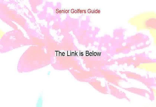 Senior Golfers Guide Review (Watch this 2015)