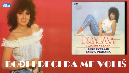 Dragana Mirkovic - Dodji i reci da me volis (Audio 1987)