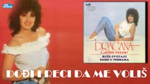 Dragana Mirkovic - Dodji i reci da me volis (Audio 1987)