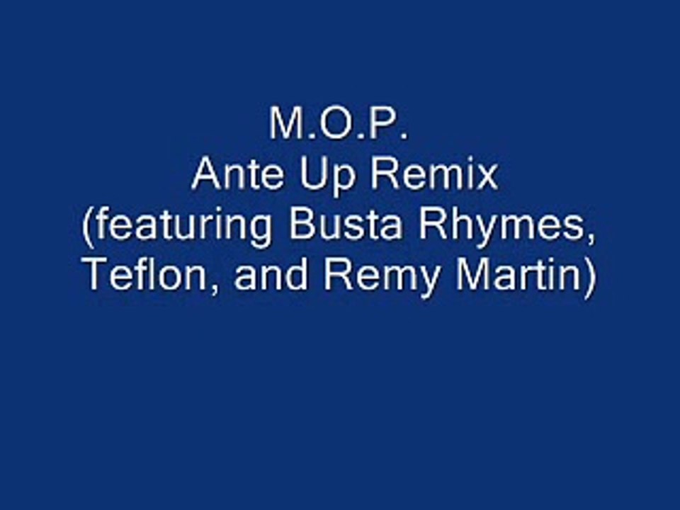 M.O.P. - Ante Up Remix (featuring Busta Rhymes, Teflon, and Remy Martin) -  Vidéo Dailymotion
