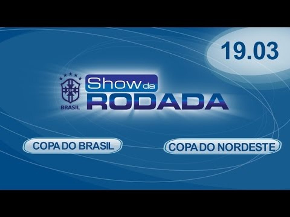 Show da Rodada | 19/03/2015 - Copa do Brasil e Copa do Nordeste