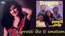 Dragana Mirkovic - Oprosti sto ti smetam (Audio 1990)