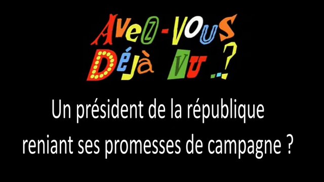 Avez-vous déjà vu un président renier ses promesses de campagne ?