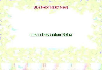 Blue Heron Health News Reviewed (Hear my Review)