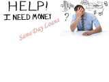 Same Day Loans- Fulfill Your Unforeseen Personal Needs Easily on Time