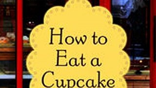 Download How to Eat a Cupcake ebook {PDF} {EPUB}