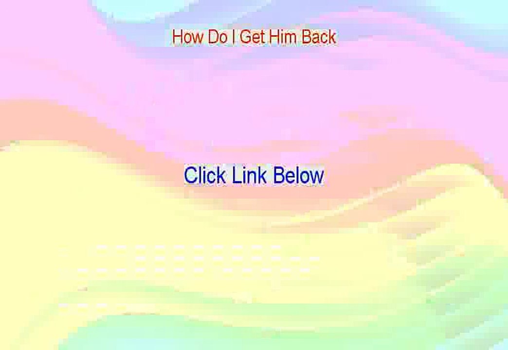 How Do I Get Him Back Reviews - My Review (2015)