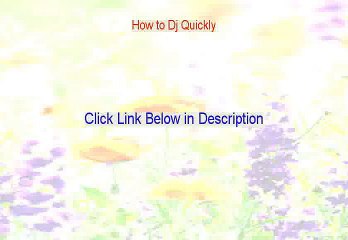 How to Dj Quickly Free Review [Video Review 2015]