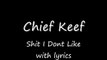 Chief Keef - Shit I Don't Like (with lyrics)