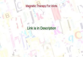 Magnetic Therapy For Idiots Reviews (See my Review)