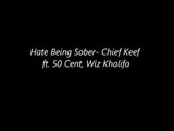 Hate Being Sober-[LYRICS] Chief Keef ft. 50 Cent, Wiz Khalifa