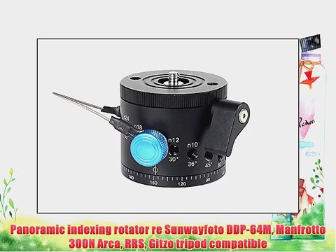 Panoramic indexing rotator re Sunwayfoto DDP-64M Manfrotto 300N Arca RRS Gitzo tripod compatible