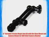 11 Variable Friction Magic Arm Kit with Hot Shoe Mount and Camera Mount for HDV DSLR Camera