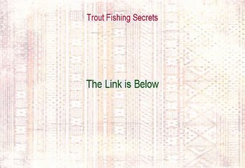 Trout Fishing Secrets Reviewed - See my Review 2015